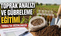 Toprak analizi ve gübreleme eğitimi Torbalı’da düzenlenecek