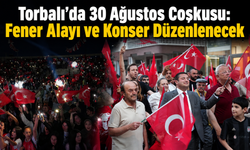 Torbalı’da 30 Ağustos Coşkusu: Fener Alayı ve Konser Düzenlenecek