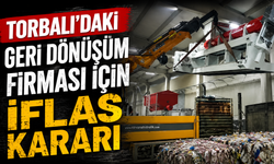 Torbalı’nın geri dönüşüm firması için iflas kararı