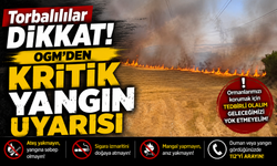 OGM’den 'yüksek yangın riski' uyarısı