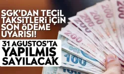 SGK’dan tecil taksitleri için son ödeme uyarısı! 31 Ağustos’ta yapılmış sayılacak