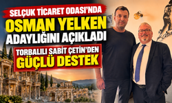 Selçuk Ticaret Odası’nda Osman Yelken Adaylığını Açıkladı: Torbalılı Sabit Çetin’den Güçlü Destek