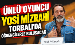 Ünlü Oyuncu Yosi Mizrahi, Torbalı’da Öğrencilerle Buluşacak