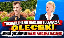 TORBALILI HAMİD YAŞAM MÜCADELESİ VERİYOR: BİYOLOJİK BABASINI ARIYOR