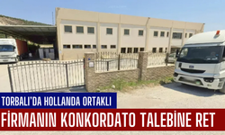 Torbalı’da Hollanda ortaklı firmanın konkordato talebine ret