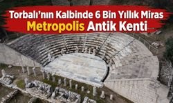 Torbalı’nın Kalbinde 6 Bin Yıllık Miras