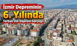 İzmir Depreminin 6.Yılında Torbalı’nın Deprem Gerçeği