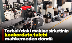 Torbalı’daki makine şirketinin konkordato talebi mahkemeden döndü