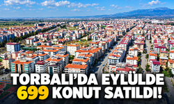 Torbalı’da eylülde 699 konut satıldı!