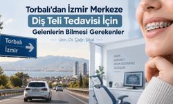 Torbalı'dan İzmir Merkeze Diş Teli Tedavisi İçin Gelenlerin Bilmesi Gerekenler