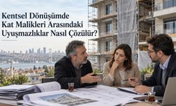 Kentsel Dönüşümde Kat Malikleri Arasındaki Uyuşmazlıklar Nasıl Çözülür?