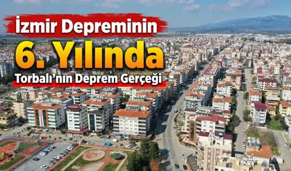 İzmir Depreminin 6.Yılında Torbalı’nın Deprem Gerçeği