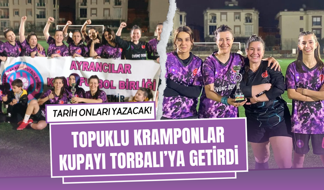 Torbalı’nın kadın futbolcuları kupaya uzandı