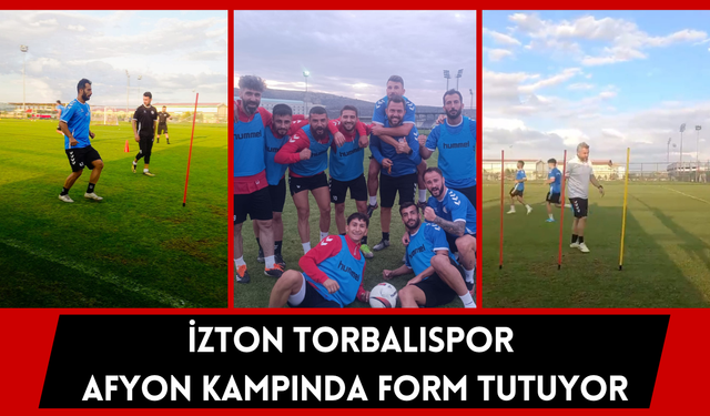 İZTON Torbalıspor Afyon Kampında Form Tutuyor