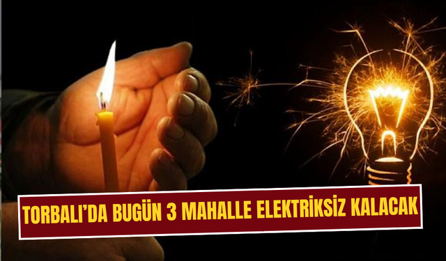 Torbalı'da elektrik kesintisi yaşanacak