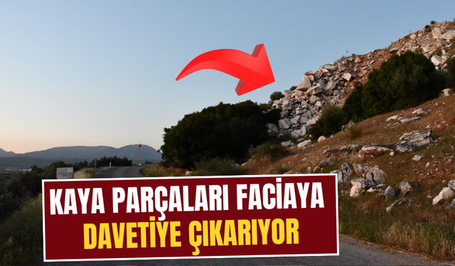 Kaya parçaları faciaya davetiye çıkarıyor