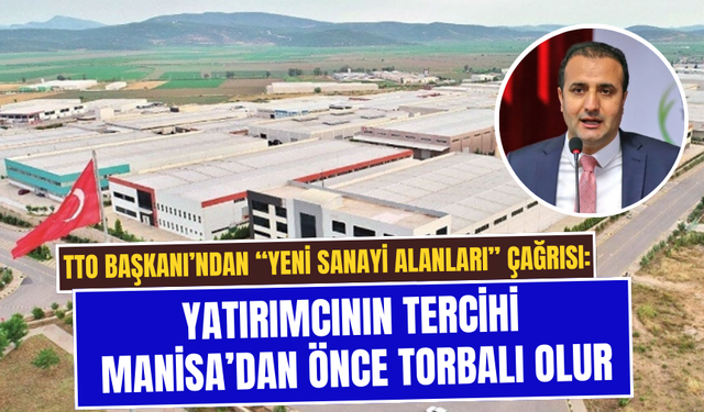 TTO Başkanı’ndan “yeni sanayi alanları” çağrısı