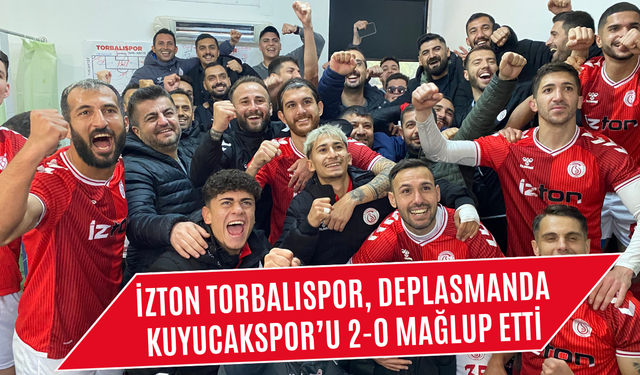 İZTON Torbalıspor, Deplasmanda Kuyucakspor’u 2-0 Mağlup Etti