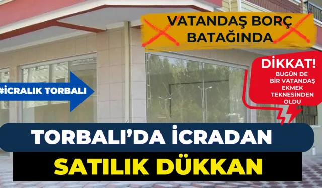 Torbalı Mahallesi’nde icradan satılık dükkan