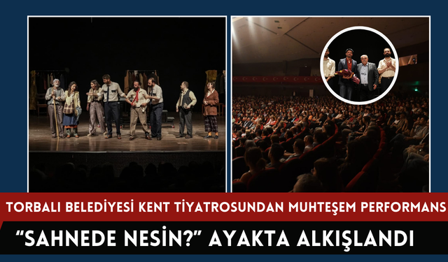 Torbalı Belediyesi Kent Tiyatrosundan Muhteşem Performans