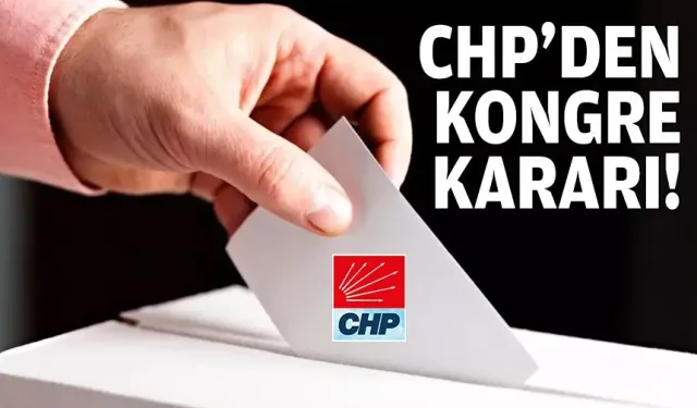 CHP’den kongre kararı!