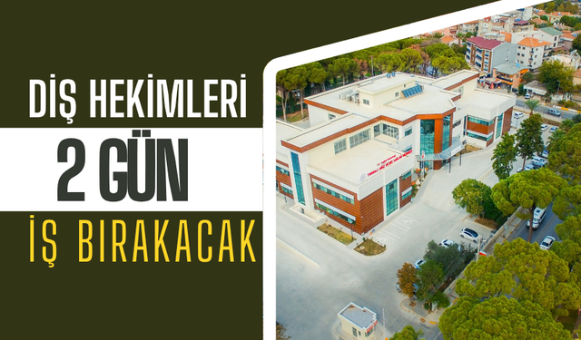 Diş doktorları 2 gün iş bırakacak