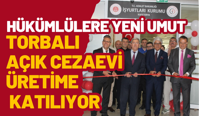 Torbalı Açık Cezaevi’ne Yeni Görev: İş Yurdu Faaliyetlerini Devraldı
