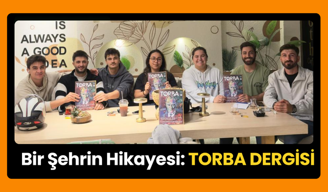 Torbalı Gençlerinden İlham Veren Proje: TORBA Dergisi