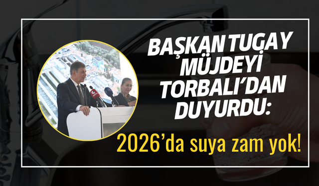 Başkan Tugay duyurdu: İzmir’de suya zam yok!
