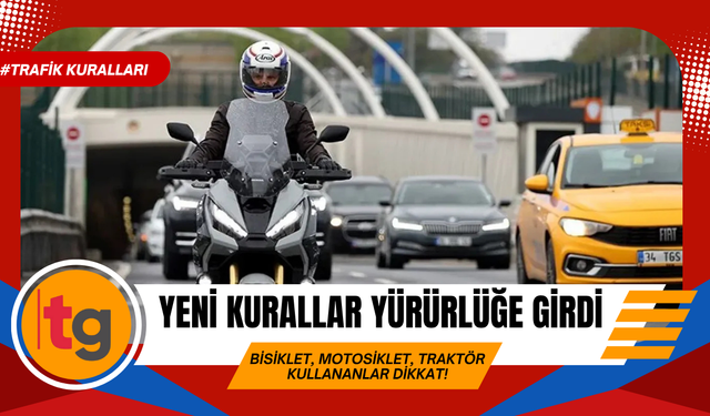 Bisiklet, motosiklet, traktör kullananlar dikkat!