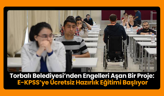 Torbalı Belediyesi’nden E-KPSS’ye Ücretsiz Hazırlık Fırsatı