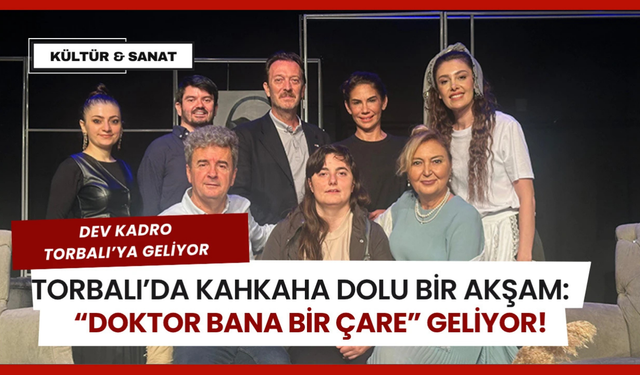 Torbalı Kahkahaya Hazır: “Doktor Bana Bir Çare” Bu Akşam Sahnede