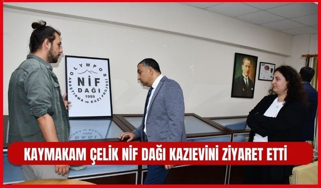 Kaymakam Çelik Nif Dağı Kazıevini ziyaret etti.