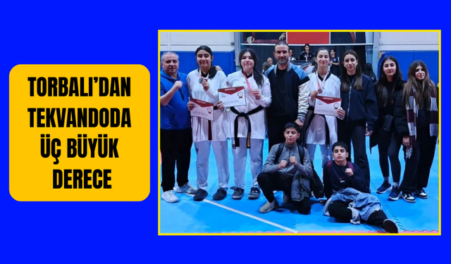 Torbalı’dan Tekvandoda Üç Büyük Derece