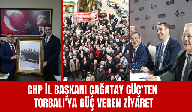 Chp İl Başkanı Çağatay Güç’ten Torbalı’ya Güç Veren Ziyaret