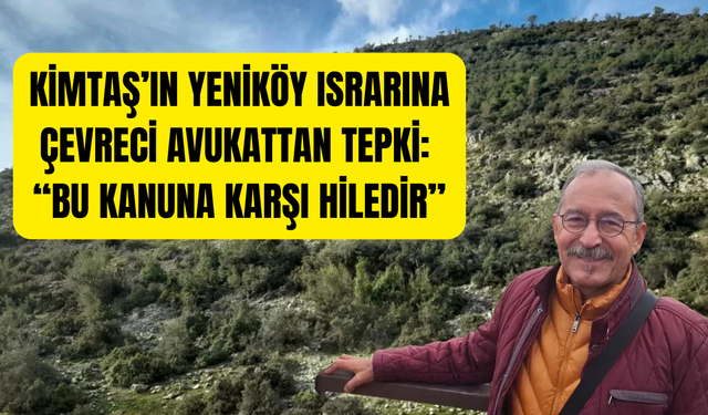 Kimtaş’ın Yeniköy ısrarına çevrecilerden tepki: “Bu kanuna karşı hiledir”