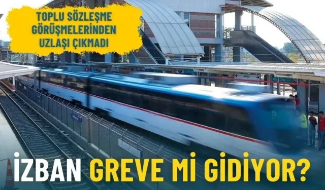 Toplu sözleşme görüşmelerinden uzlaşı çıkmadı: İZBAN greve mi gidiyor?
