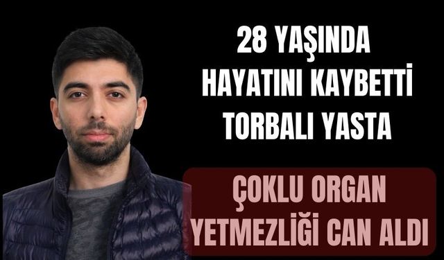 Genç yaşta organ yetmezliğine yenik düştü