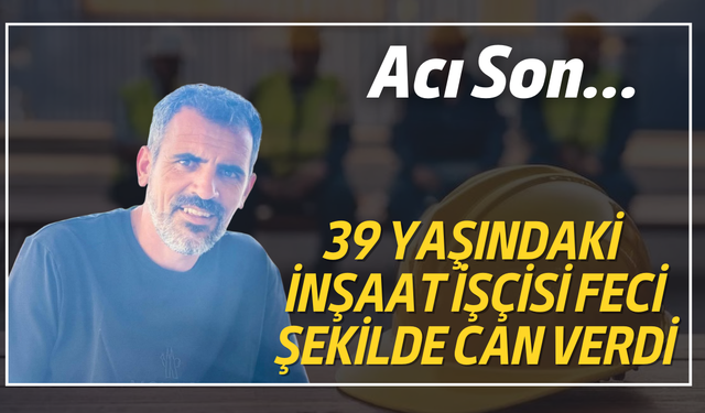 İş kazası bir kişiyi daha hayattan kopardı