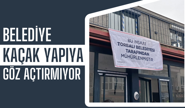 Torbalı Belediyesi Kaçak Yapıya Göz Açtırmıyor