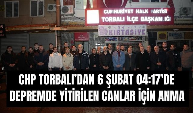 CHP Torbalı’dan 6 Şubat 04.17’de Sessiz Anma