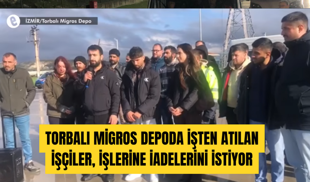 Torbalı Migros depoda işten atılan işçiler, işlerine iadelerini talep etti