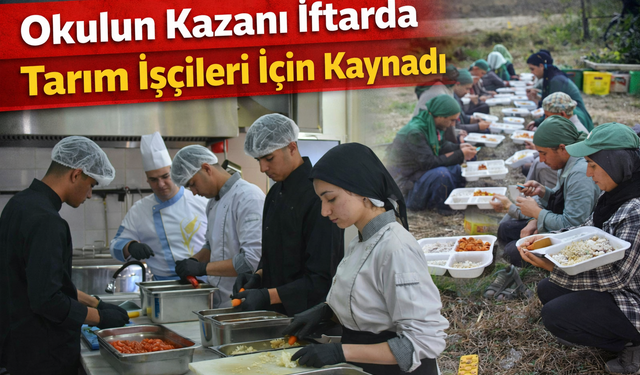 Okulun kazanı iftarda tarım işçileri için kaynadı