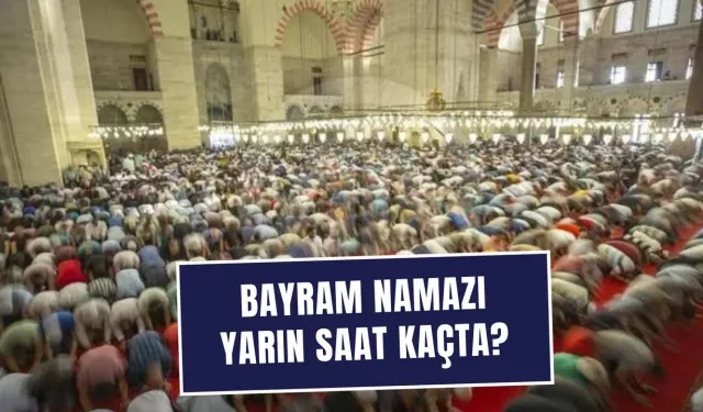 Bayram namazı saati kaçta?