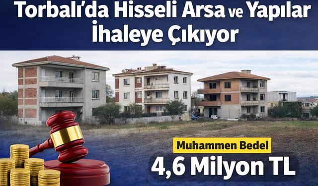 Torbalı’da Hisseli Dev Arsa ve Yapılar İhaleye Çıkıyor