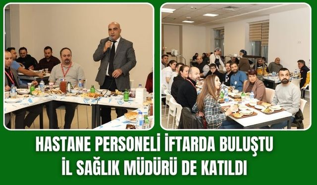 Hastane personeli iftarda buluştu
