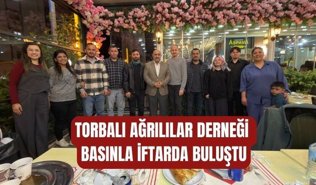 TORBALI AĞRILILAR DERNEĞİ BASINLA İFTARDA BULUŞTU