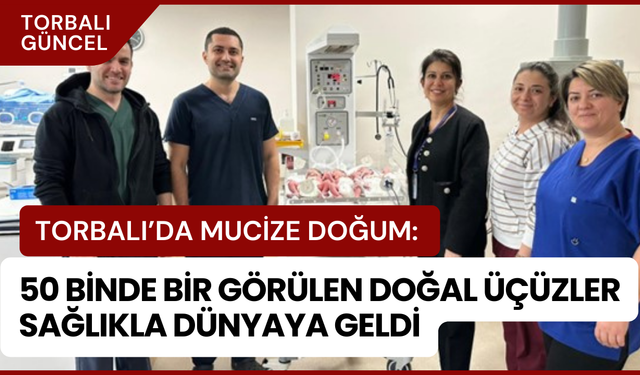 Torbalı'da mucize doğum...