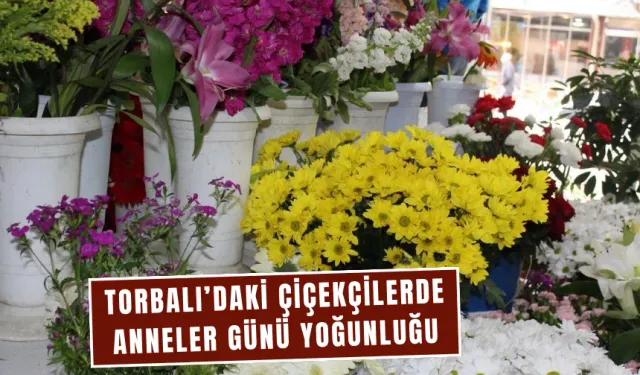 Torbalı’da Anneler Günü yoğunluğu başladı