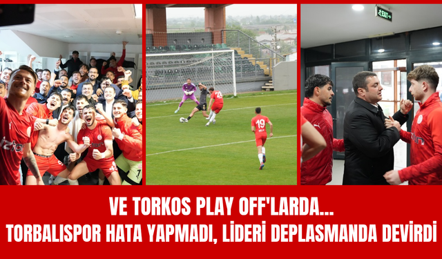 Lider Deplasmanında Farklı Zafer: Torbalıspor Playoff’ta!